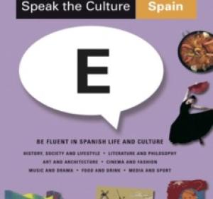 Speak the Culture: Spain: Be Fluent in Spanish Life and Culture